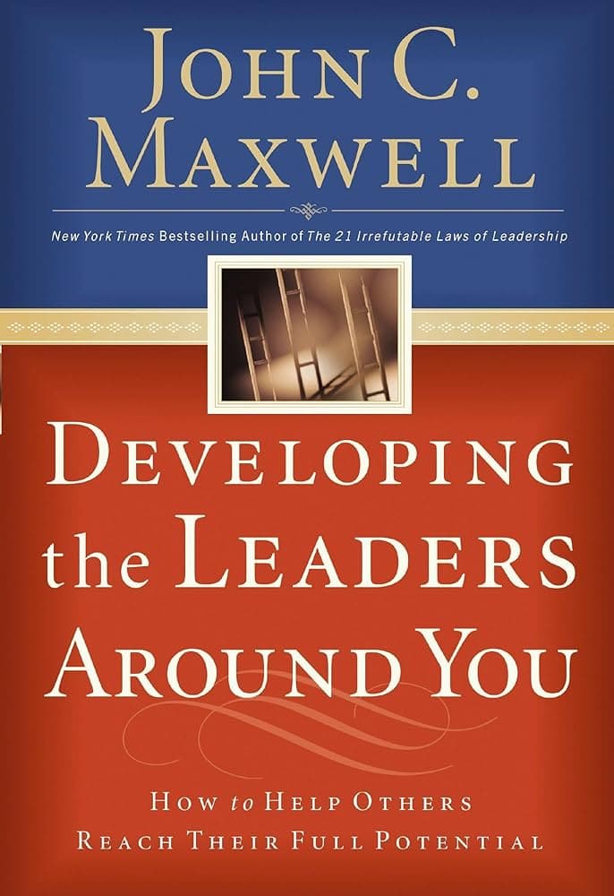 Developing the Leaders Around You — John Maxwell